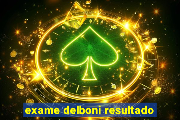 exame delboni resultado