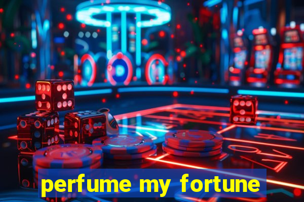 perfume my fortune