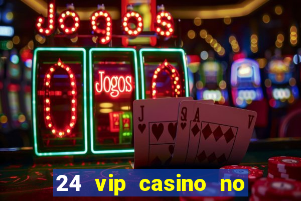 24 vip casino no deposit bonus code