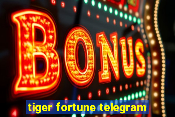 tiger fortune telegram