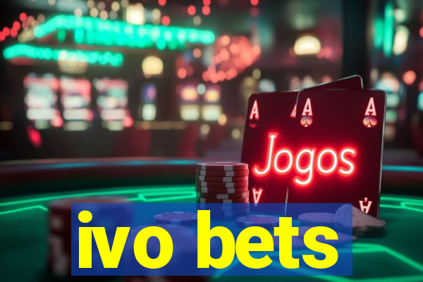 ivo bets