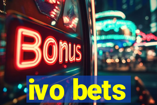 ivo bets