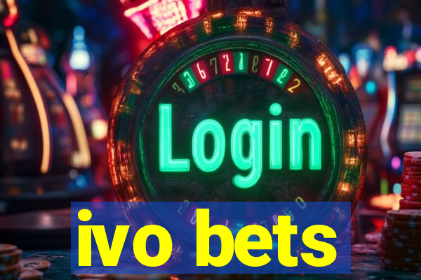 ivo bets