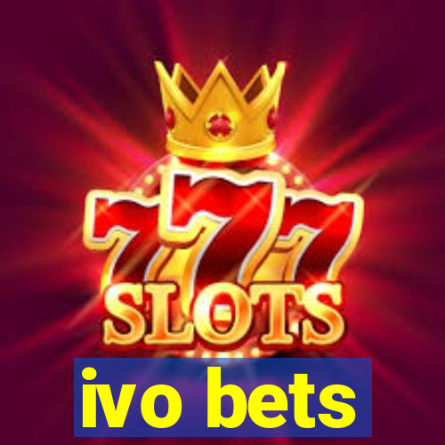 ivo bets