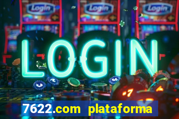 7622.com plataforma de jogos