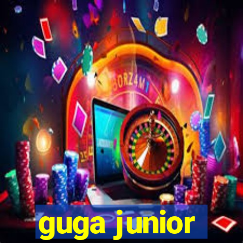 guga junior