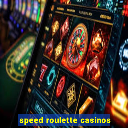 speed roulette casinos