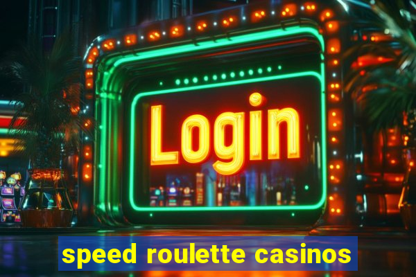 speed roulette casinos