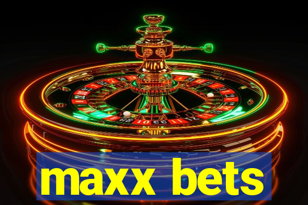 maxx bets