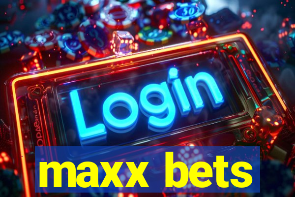 maxx bets