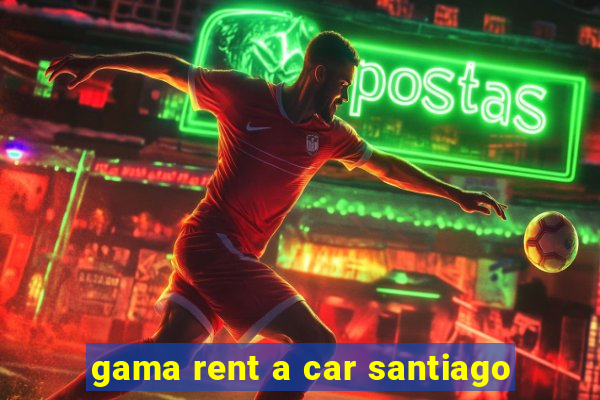 gama rent a car santiago