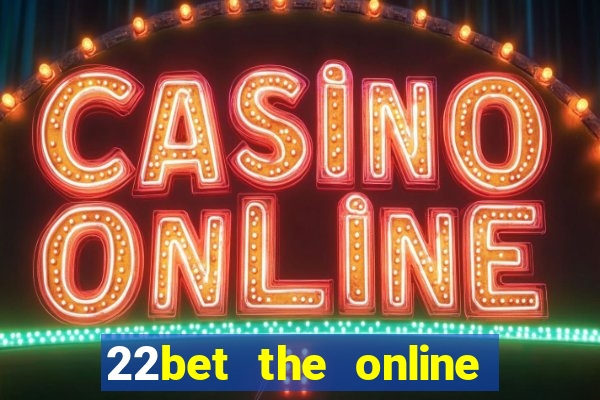 22bet the online casino site that offers