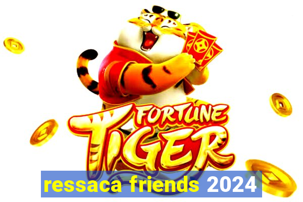 ressaca friends 2024