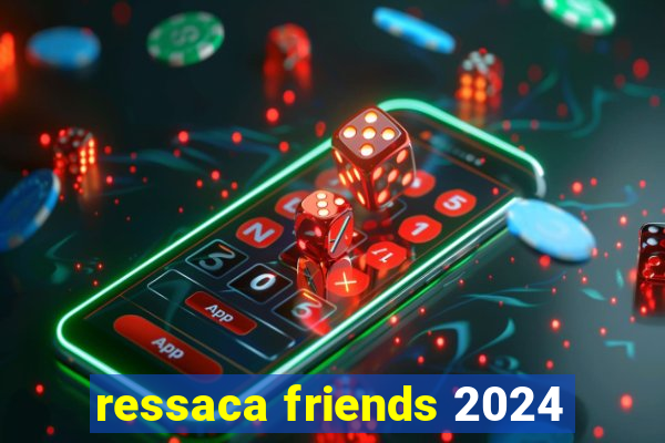 ressaca friends 2024