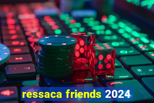 ressaca friends 2024