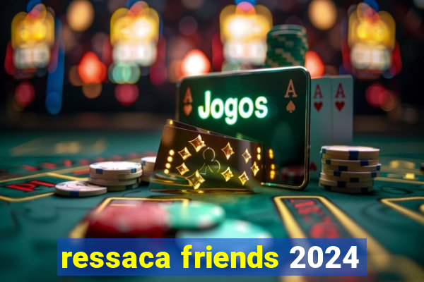 ressaca friends 2024