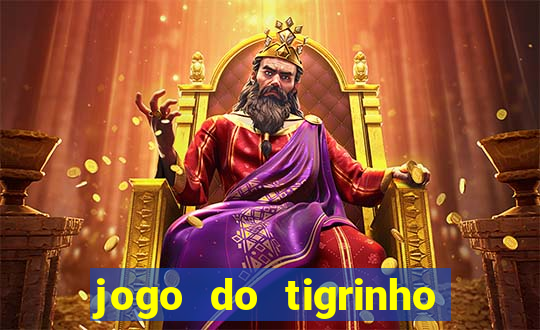 jogo do tigrinho de ganhar dinheiro