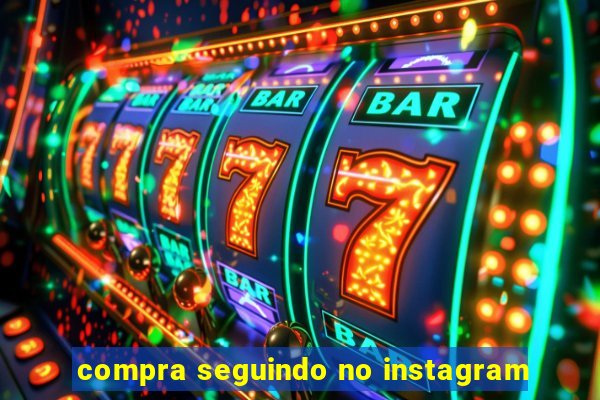 compra seguindo no instagram