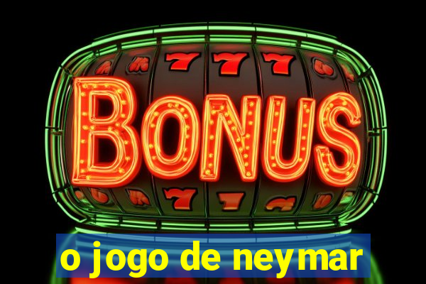 o jogo de neymar