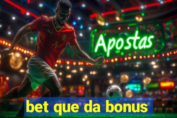 bet que da bonus