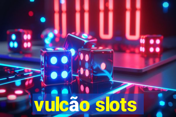 vulcão slots