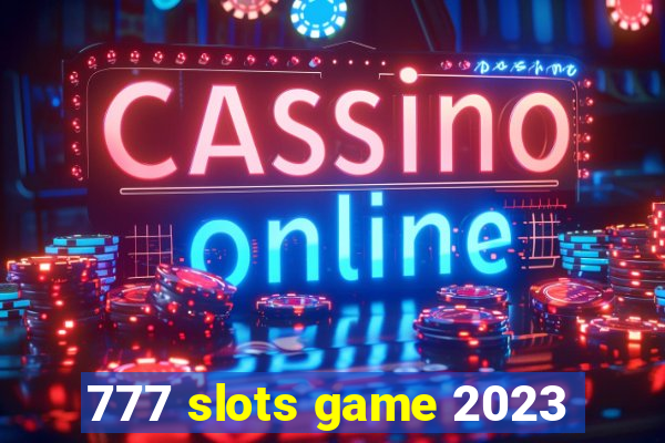 777 slots game 2023