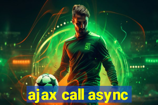 ajax call async