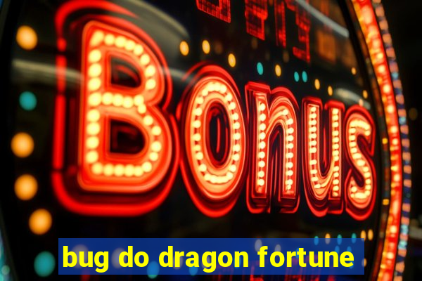 bug do dragon fortune