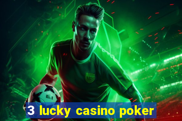 3 lucky casino poker