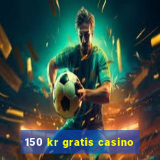 150 kr gratis casino