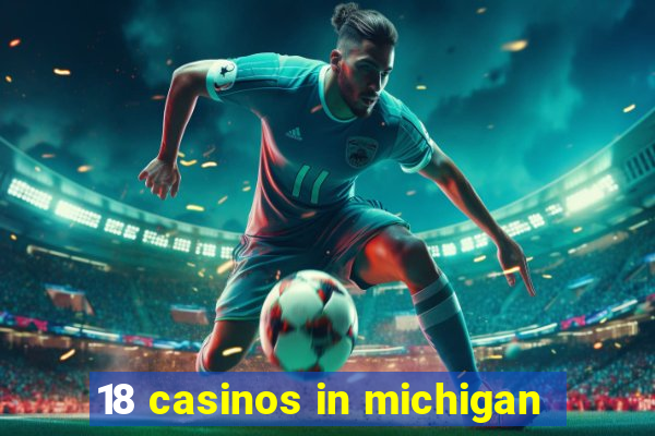 18 casinos in michigan