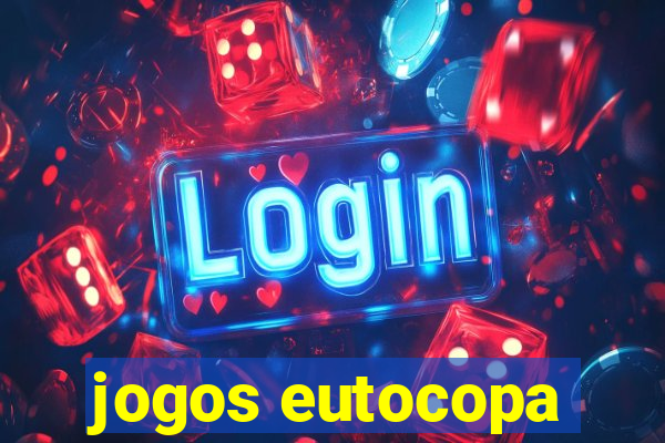 jogos eutocopa