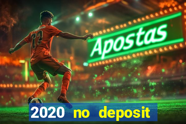 2020 no deposit casino bonus