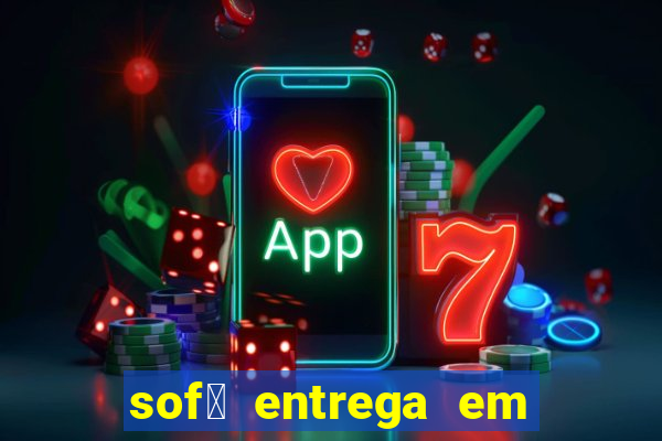 sof谩 entrega em 24 horas