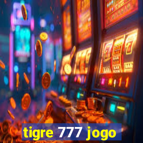 tigre 777 jogo