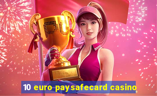 10 euro paysafecard casino