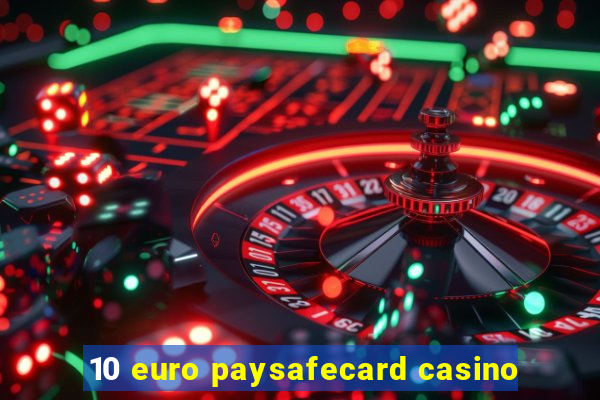 10 euro paysafecard casino