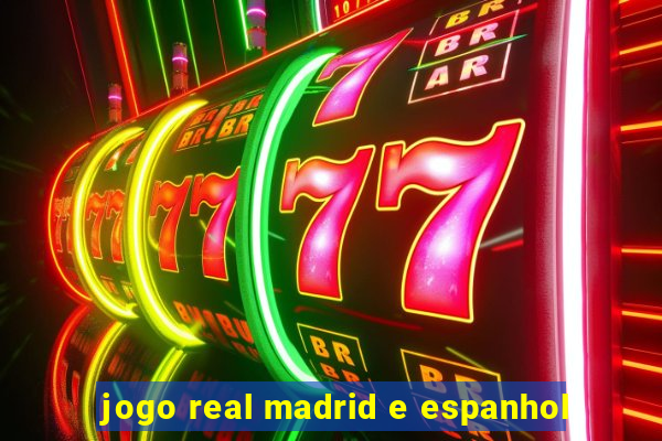 jogo real madrid e espanhol