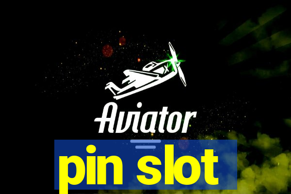 pin slot