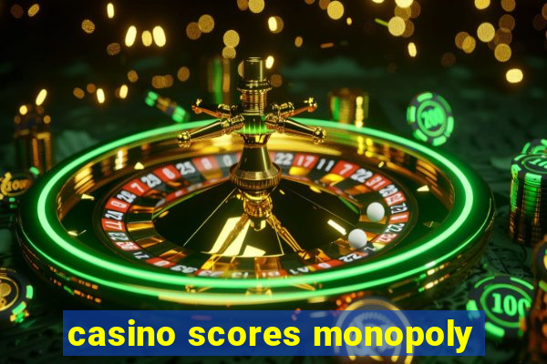 casino scores monopoly