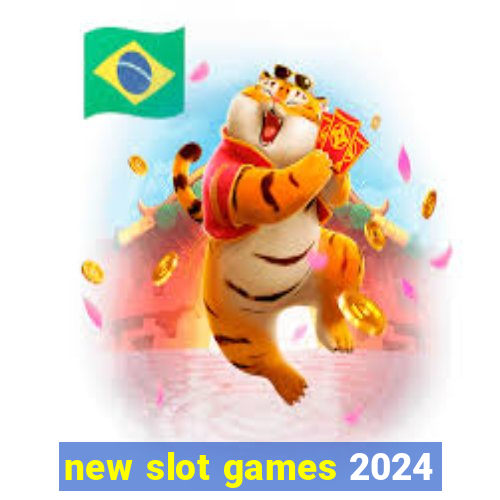 new slot games 2024