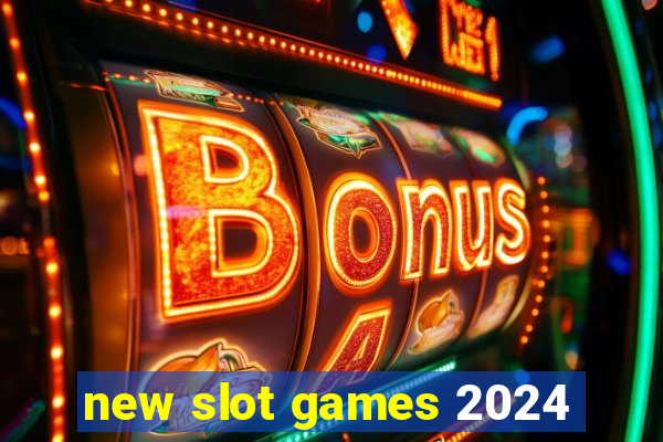 new slot games 2024