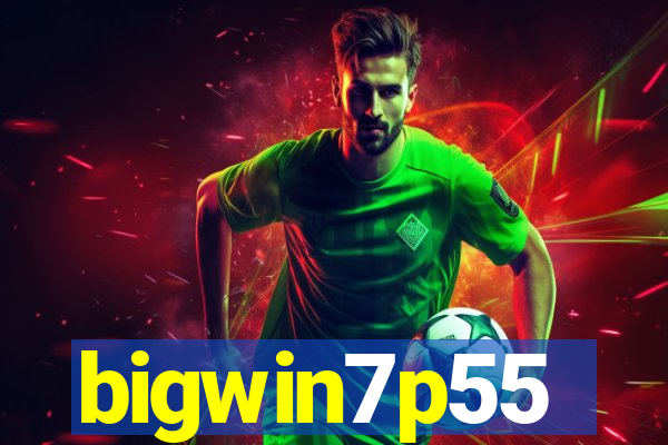 bigwin7p55