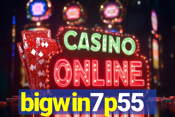 bigwin7p55