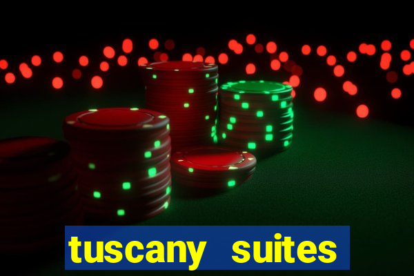 tuscany suites casino hotel las vegas