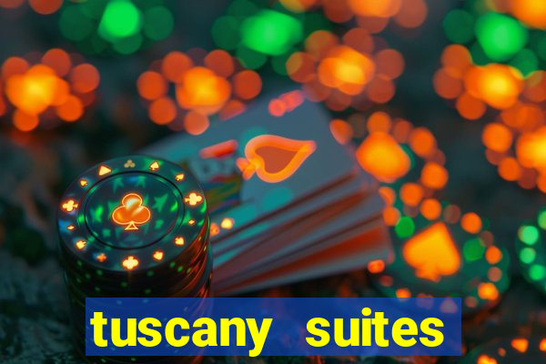 tuscany suites casino hotel las vegas