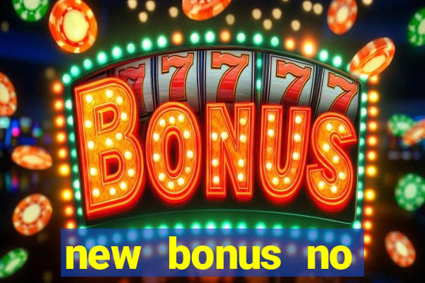 new bonus no deposit casino