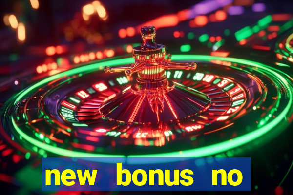 new bonus no deposit casino