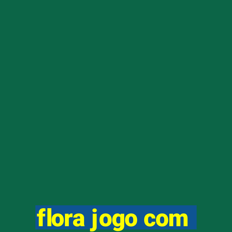 flora jogo com