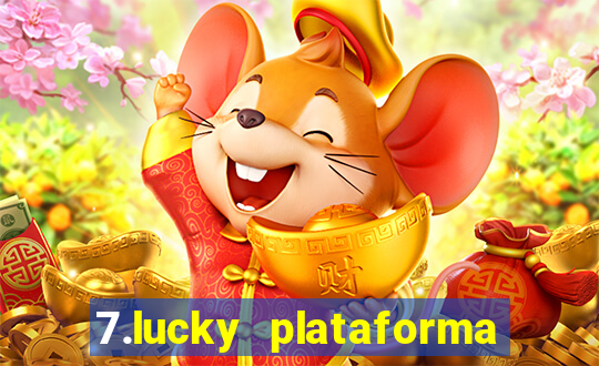 7.lucky plataforma de jogos